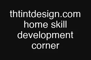 thtintdesign.com home skill development corner